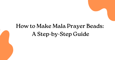 How to Make Mala Prayer Beads: A Step-by-Step Guide